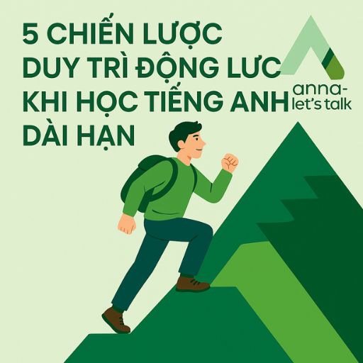 5 chiến lược duy trì động lực khi học tiếng Anh dài hạn