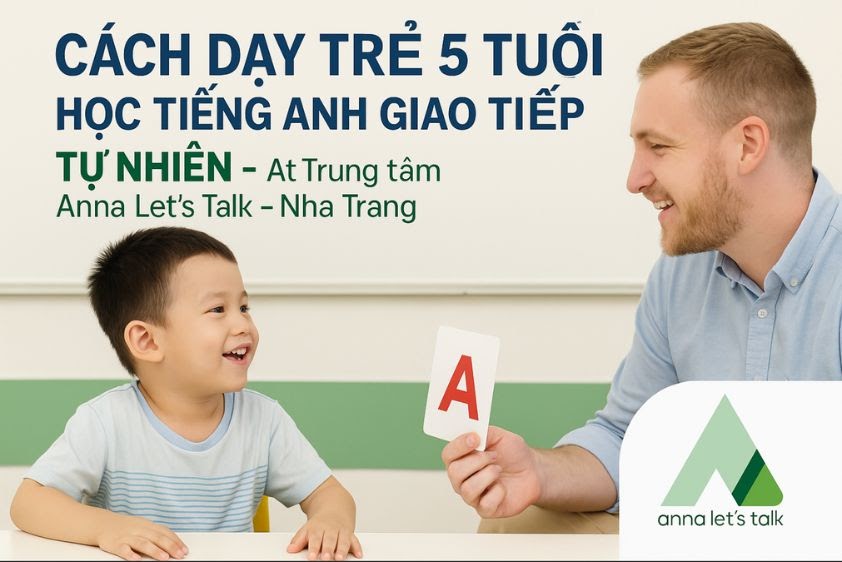 Cách dạy trẻ 5 tuổi học tiếng Anh giao tiếp hiệu quả tại Anna Nha Trang