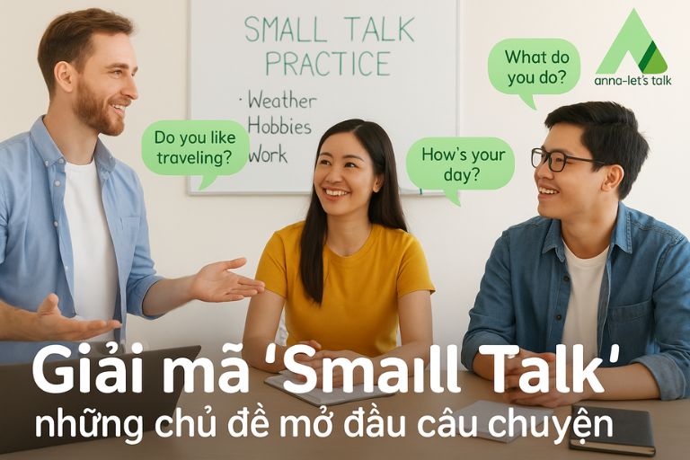 Giải mã “Small Talk” Chủ đề mở đầu câu chuyện trong tiếng Anh