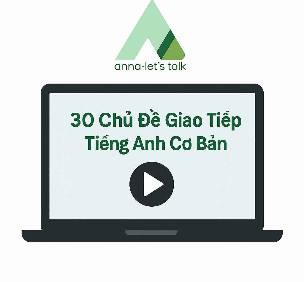 Tổng hợp 30 chủ đề tiếng anh giao tiếp cơ bản người lớn ở Nha Trang, dạy theo giáo trình học tại ngoại ngữ Anna.