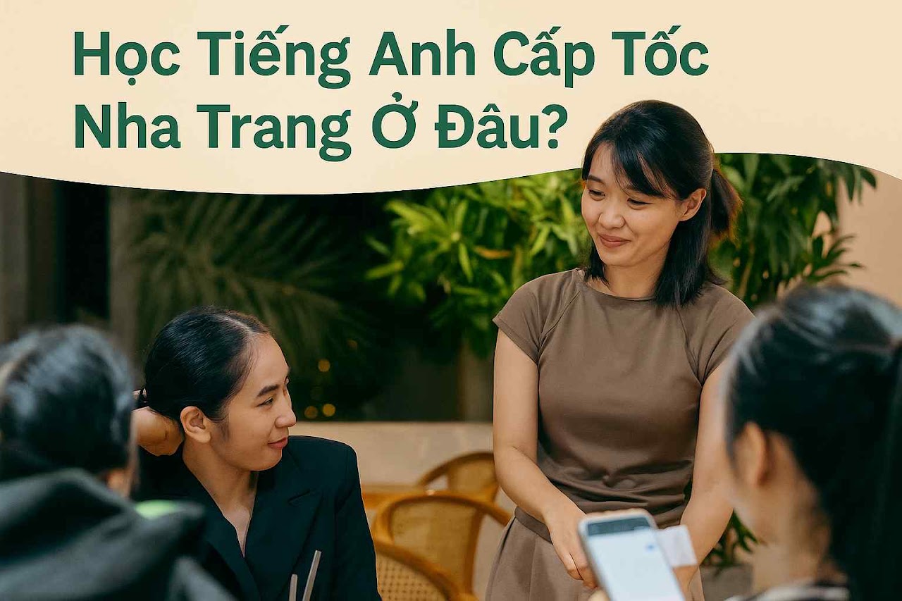 Học tiếng anh cấp tốc Nha Trang ở đâu?