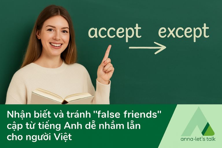 Nhận biết và tránh “false friends” – cặp từ tiếng Anh dễ nhầm lẫn