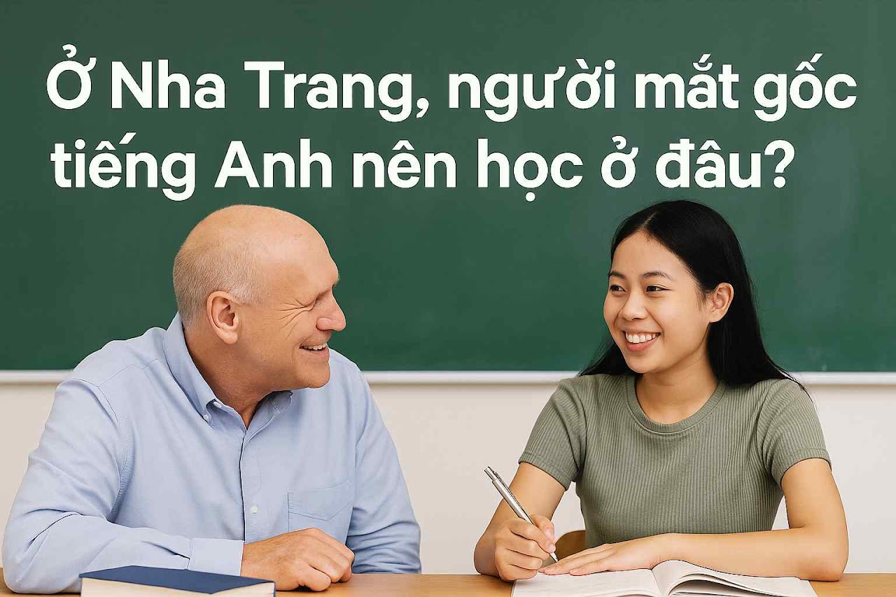 Người đi làm học tiếng Anh ở Nha Trang chỗ nào tốt nhất?