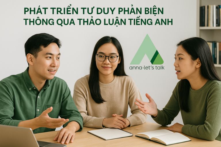 Phát triển tư duy phản biện thông qua thảo luận tiếng Anh