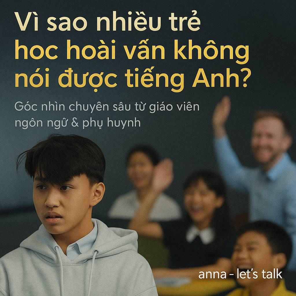 Vì sao nhiều trẻ 11-14 tuổi học hoài vẫn không nói được tiếng Anh